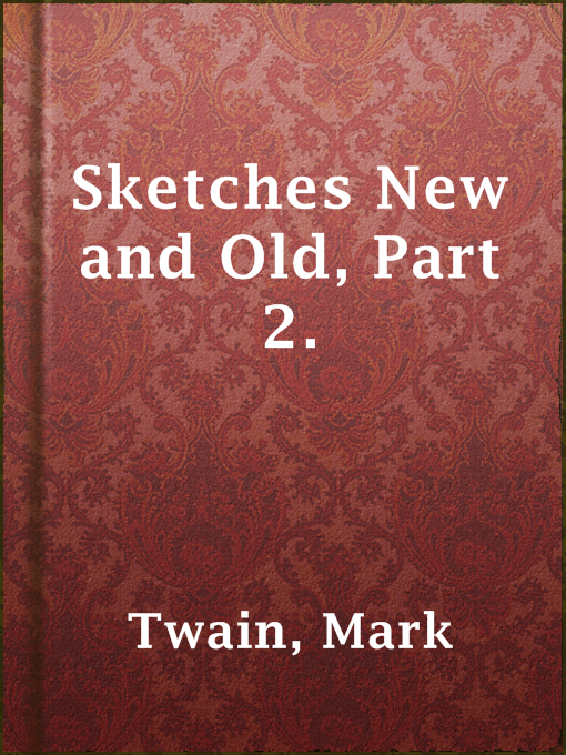 Title details for Sketches New and Old, Part 2. by Mark Twain - Available